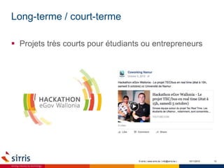 Long-terme / court-terme
10/11/2015 13
 Projets très courts pour étudiants ou entrepreneurs
© sirris | www.sirris.be | info@sirris.be |
 