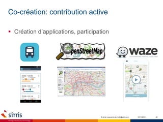 Co-création: contribution active
10/11/2015 28
 Création d’applications, participation
© sirris | www.sirris.be | info@sirris.be |
 
