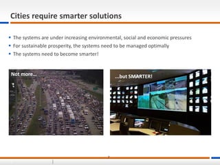 7
77
Cities require smarter solutions
 The systems are under increasing environmental, social and economic pressures
 Fo...
