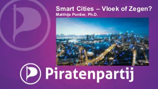 Smart Cities – Vloek of Zegen?
Matthijs Pontier, Ph.D.
 