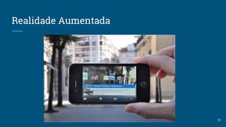 Realidade Aumentada
12
 