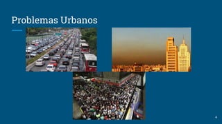 Problemas Urbanos
4
 