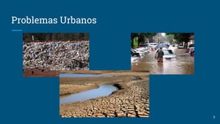 Problemas Urbanos
5
 