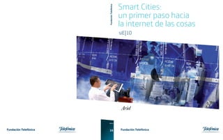 Fundación Telefónica 
Smart Cities 
Fundación Telefónica 
Informe 
16 
Fundación Telefónica 
Smart Cities: 
un primer paso hacia 
la internet de las cosas 
siE[10 
 