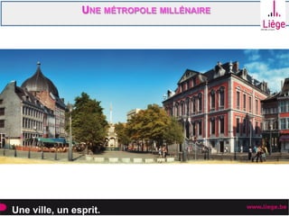 Une ville, un esprit.
UNE MÉTROPOLE MILLÉNAIRE
 