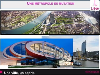 Une ville, un esprit.
UNE MÉTROPOLE EN MUTATION
 