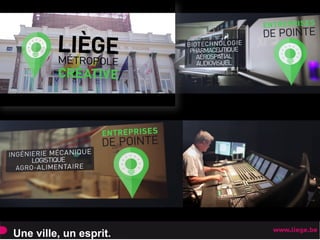 Une ville, un esprit.
6 international
motorways
LIEGE, une Ville créative
 