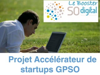 Projet Accélérateur de
startups GPSO
www.seineouestdigital.fr
 