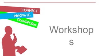 Workshop
s
 