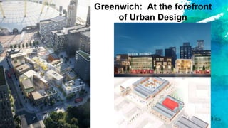 Greenwich: At the forefront
of Urban Design
 