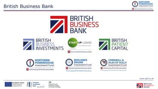 www.npif.co.uk
British Business Bank
Equity Finance up to
£2m
Microfinance
£25,000 -
£100,000
 