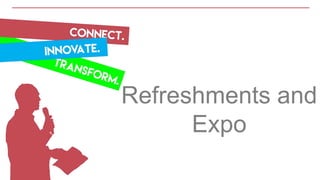 Refreshments and
Expo
 