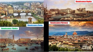 31
Renaissance Rome
Renaissance Venice
Renaissance Florence
Renaissance Naples
 