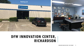 DFW INNOVATION CENTER,
RICHARDSON
INTERNATIONAL INNOVATION CENTERS - PHILLIP ANDREWS 57
Parking Lot
No Receptionist
 