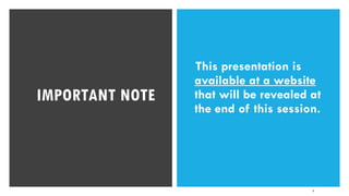 IMPORTANT NOTE
This presentation is
available at a website
that will be revealed at
the end of this session.
6
 