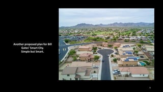 9
Another proposed plan for Bill
Gates’ Smart City.
Simple but Smart.
 