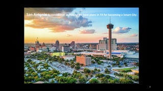 4
San Antonio is considered as having the best plans in TX for becoming a Smart City
 