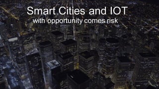 Smart Cities and IOT: with opportunity comes risk