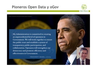 Carlos Iglesias | Web Citizens – CC-BY-SA 2013
Pioneros Open Data y oGov
19
http://www.whitehouse.gov/open
 