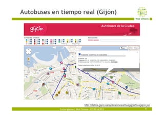 Carlos Iglesias | Web Citizens – CC-BY-SA 2013
Autobuses en tiempo real (Gijón)
41
http://datos.gijon.es/aplicaciones/busg...