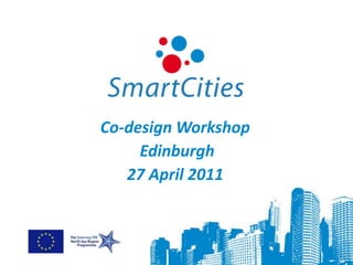 Co-design Workshop Edinburgh27 April 2011 