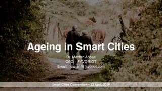 favoriot
Ageing in Smart Cities
Dr. Mazlan Abbas
CEO – FAVORIOT
Email: mazlan@favoriot.com
Smart Cities Convention – 22 April, 2019
 