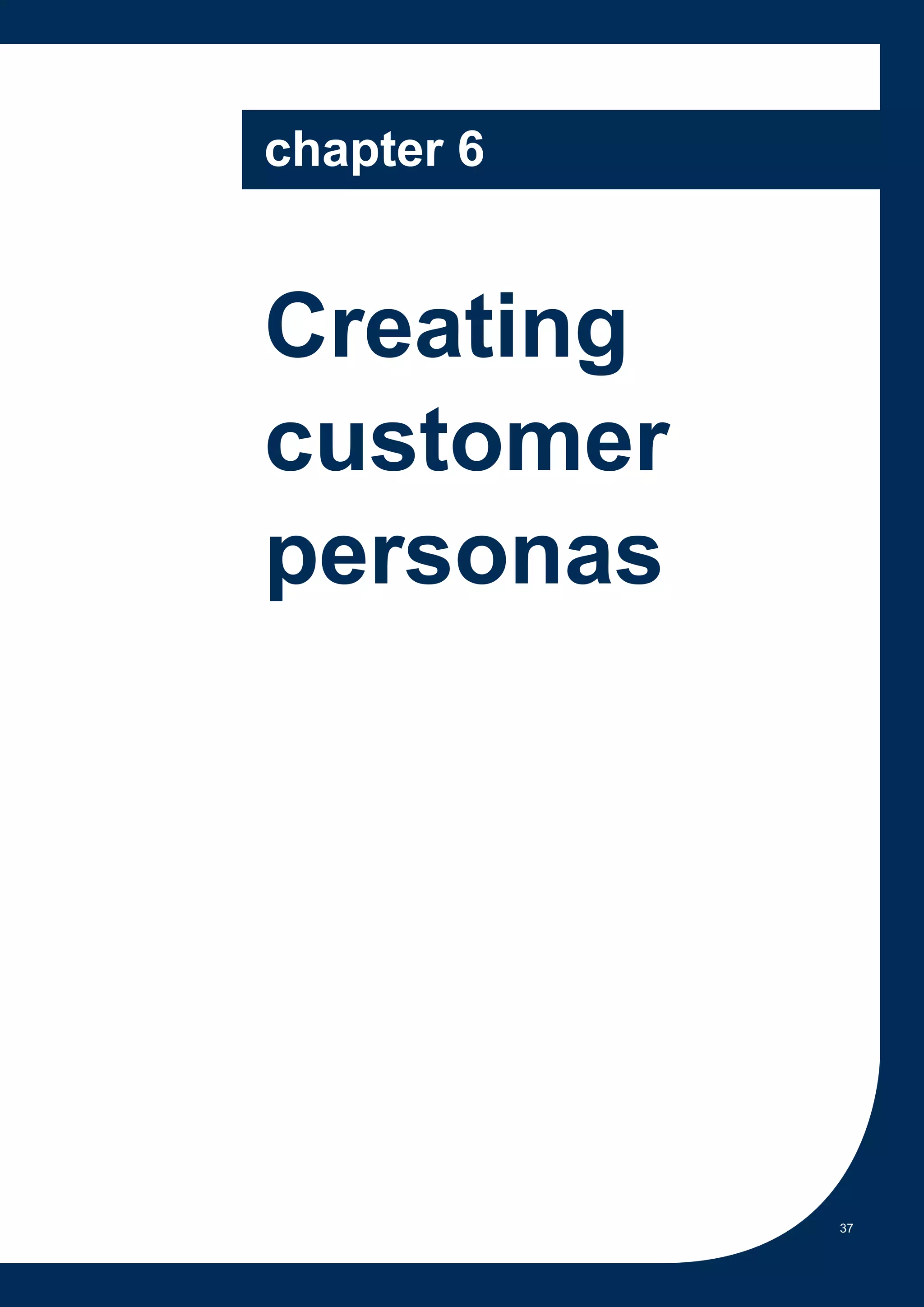 chapter 6


Creating
customer
personas




            37
 