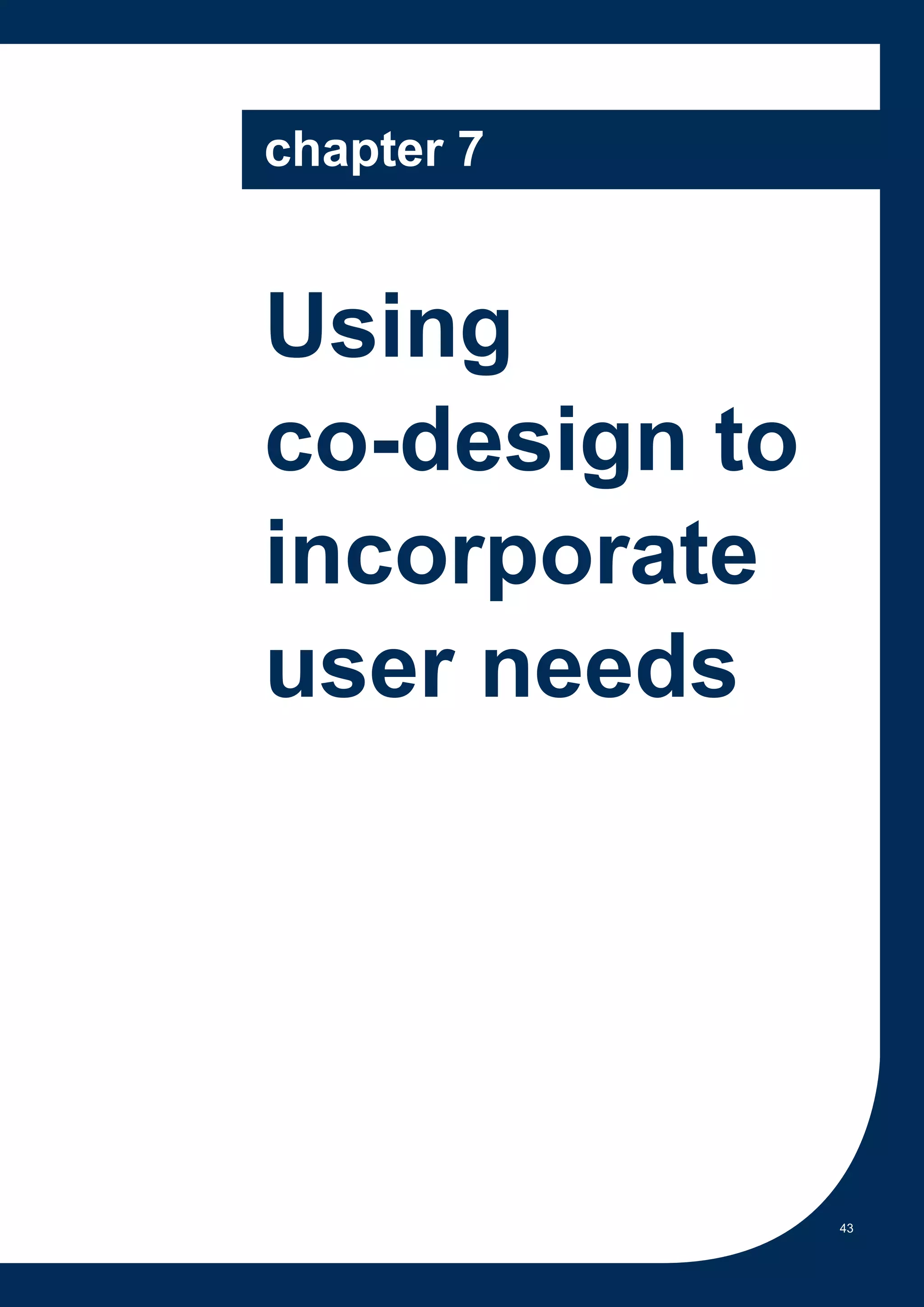 chapter 7


Using
co-design to
incorporate
user needs




               43
 