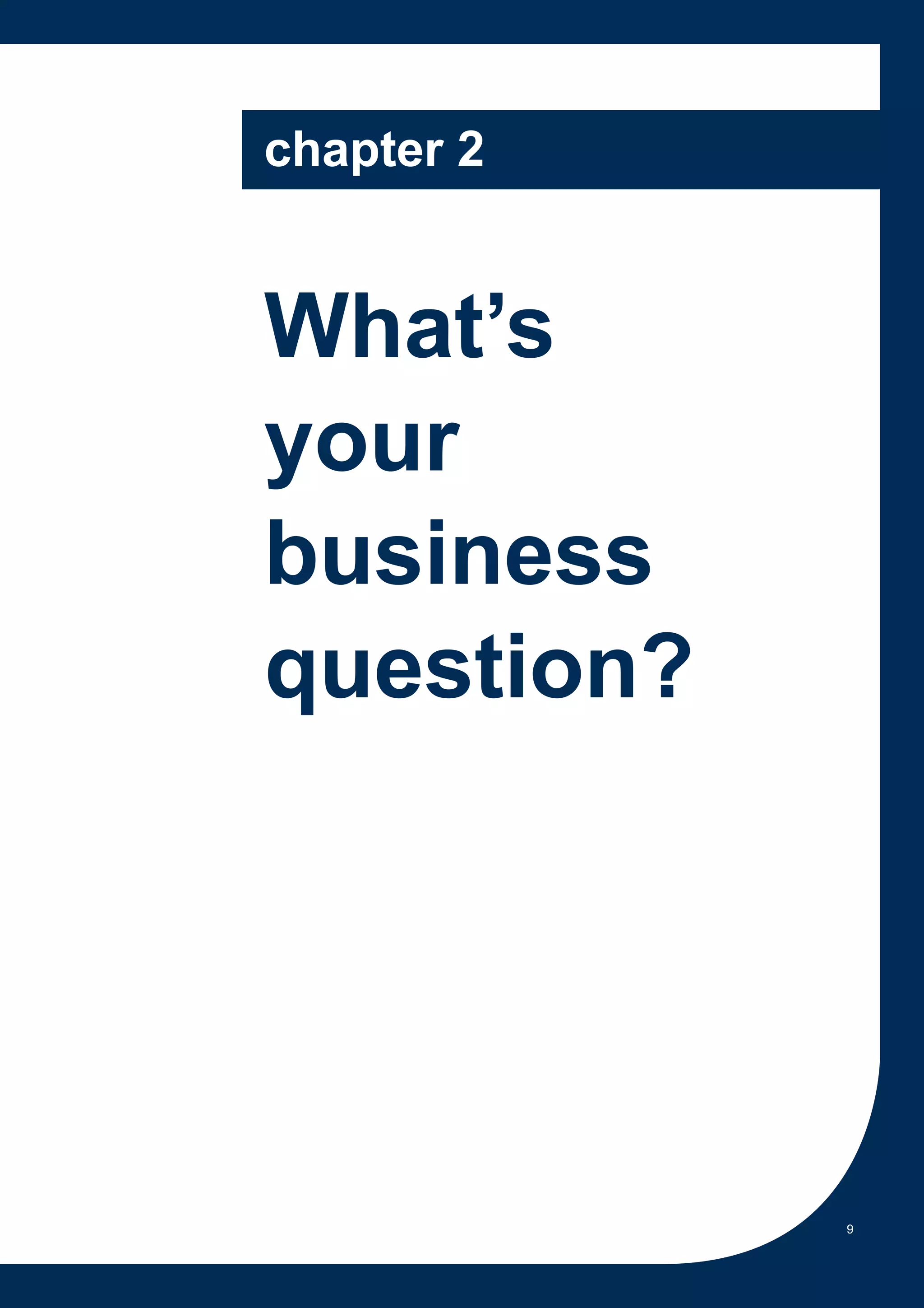 chapter 2


What’s
your
business
question?




            9
 