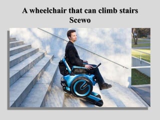 A wheelchair that can climb stairs
Scewo
 