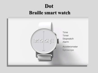 Dot
Braille smart watch
 