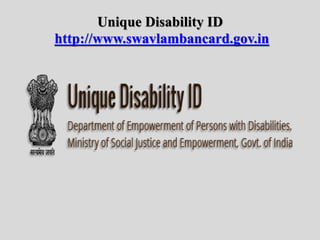 Unique Disability ID
http://www.swavlambancard.gov.in
 