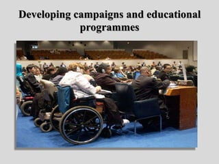 Developing campaigns and educational
programmes
 