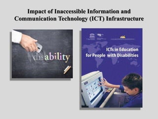 Impact of Inaccessible Information and
Communication Technology (ICT) Infrastructure
 