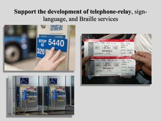 Support the development of telephone-relay, sign-
language, and Braille services
 