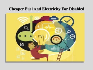 Cheaper Fuel And Electricity For Disabled
 