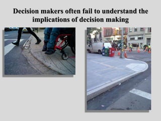 Decision makers often fail to understand the
implications of decision making
 