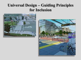 Universal Design – Guiding Principles
for Inclusion
 