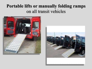 Portable lifts or manually folding ramps
on all transit vehicles
 