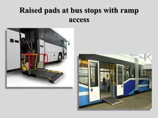 Raised pads at bus stops with ramp
access
 