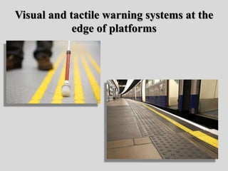 Visual and tactile warning systems at the
edge of platforms
 
