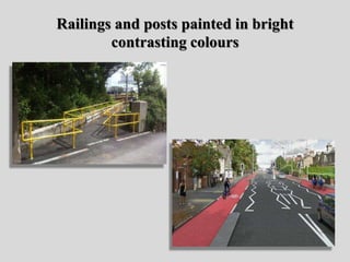 Railings and posts painted in bright
contrasting colours
 