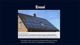 Enosi
An open-source community energy platform providing
consumers with choice, transparency and efficiency
 