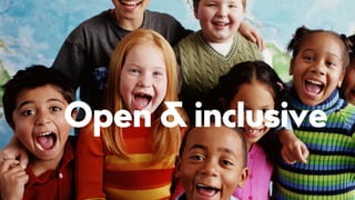 End	goal:	Open	and	inclusive	society
Open & inclusive
 