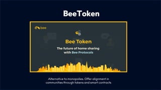 BeeToken
Alternative to monopolies. Offer alignment in
communities through tokens and smart contracts
 