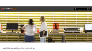 http://fablab.iedmadrid.com/informacion-fab-lab/
 