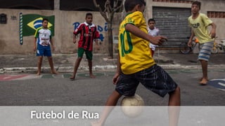 Futebol de Rua
 