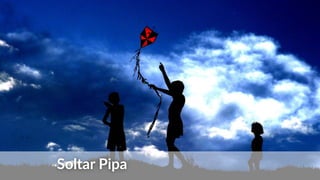 Soltar Pipa
 