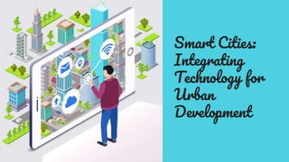 Smart Cities:
Integrating
Technology for
Urban
Development
 