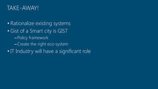 Copyright © 2014 Symphony Teleca Corp. All rights reserved. CONFIDENTIAL AND PROPRIETARY 
6 
TAKE-AWAY! 
•Rationalize existing systems 
•Gist of a Smart city is GIST 
–Policy framework 
–Create the right eco-system 
•IT Industry will have a significant role  